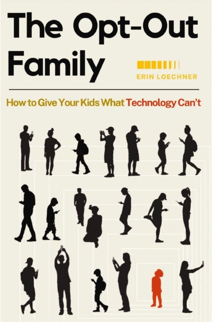 The Opt-Out Family - How to Give Your Kids What Technology Can't