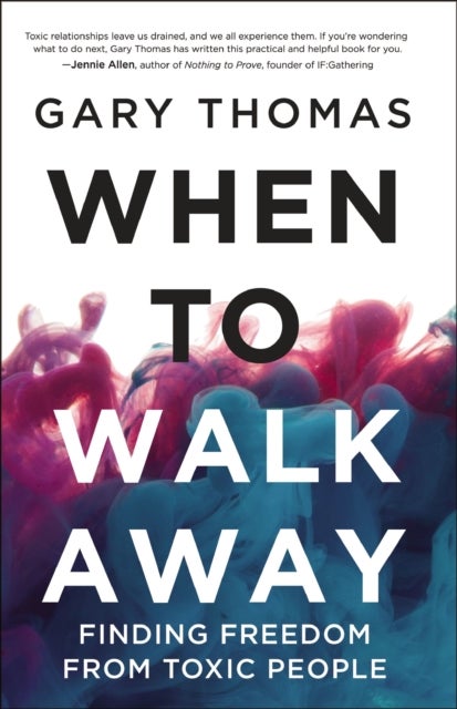 When to Walk Away - Finding Freedom from Toxic People