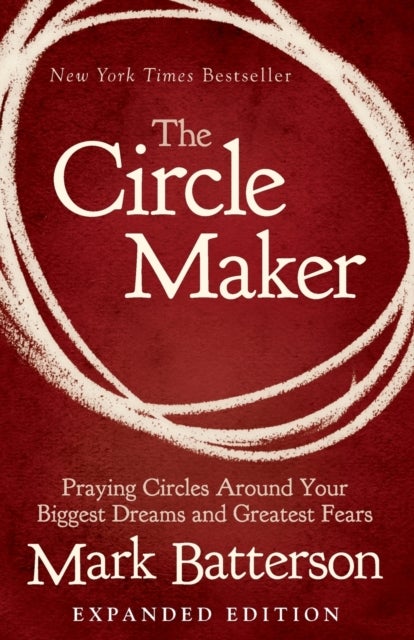 The Circle Maker - Praying Circles Around Your Biggest Dreams and Greatest Fears