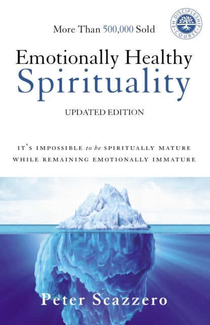 Emotionally Healthy Spirituality - It's Impossible to Be Spiritually Mature, While Remaining Emotionally Immature