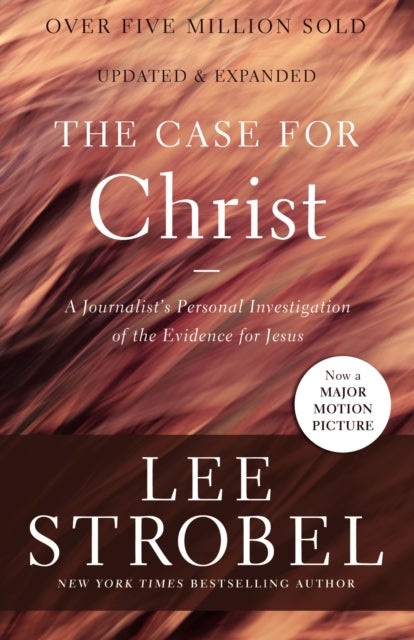 The Case for Christ - A Journalist's Personal Investigation of the Evidence for Jesus