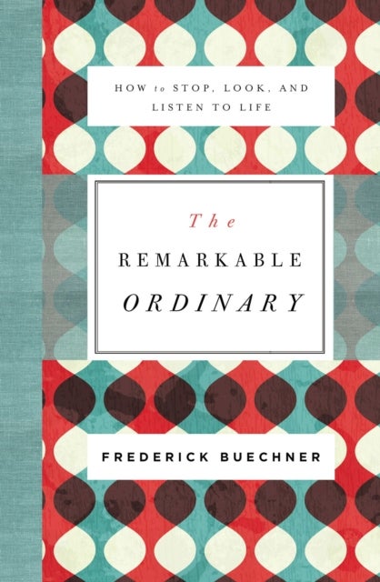 The Remarkable Ordinary av Frederick Buechner
