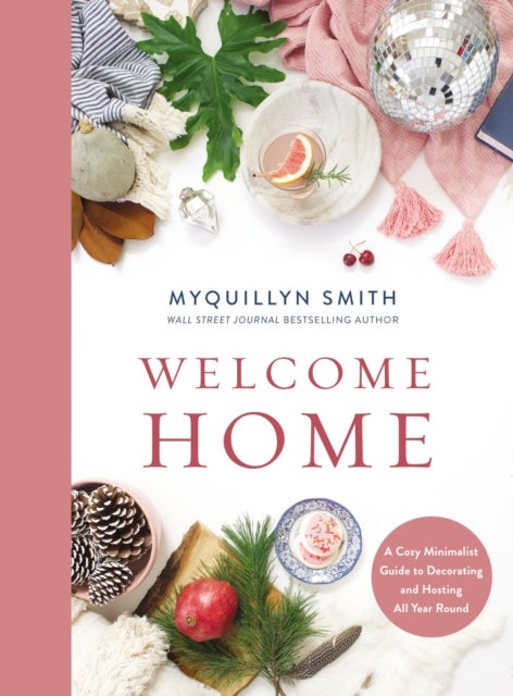 Welcome Home - A Cozy Minimalist Guide to Decorating and Hosting All Year Round