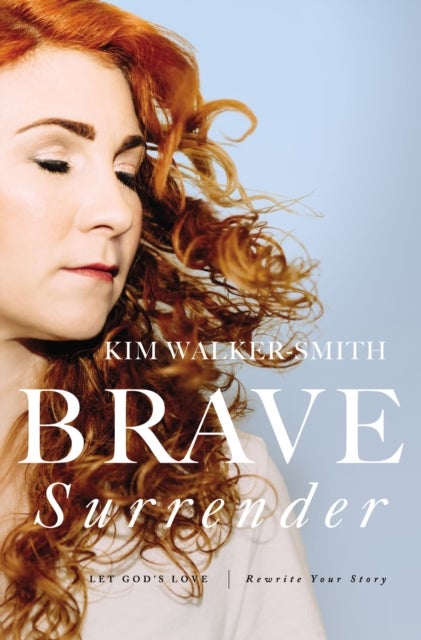 Brave Surrender - Let God's Love Rewrite Your Story