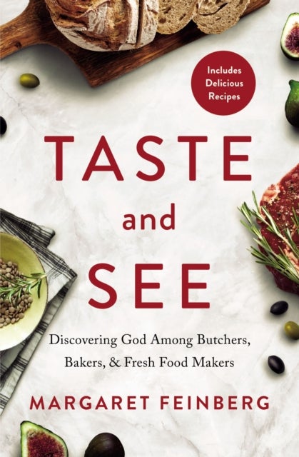 Taste and See - Discovering God among Butchers, Bakers, and Fresh Food Makers
