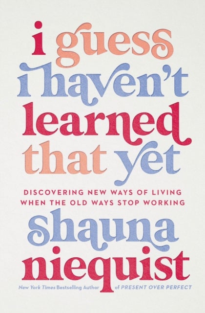 I Guess I Haven't Learned That Yet - Discovering New Ways of Living When the Old Ways Stop Working