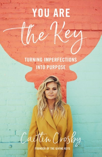 You Are the Key - Turning Imperfections into Purpose