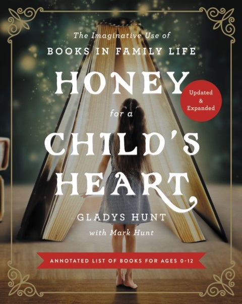 Honey for a Child's Heart Updated and Expanded - The Imaginative Use of Books in Family Life