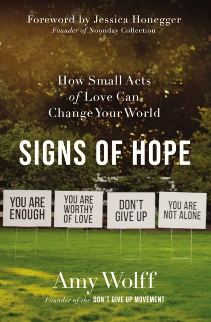 Signs of Hope - How Small Acts of Love Can Change Your World