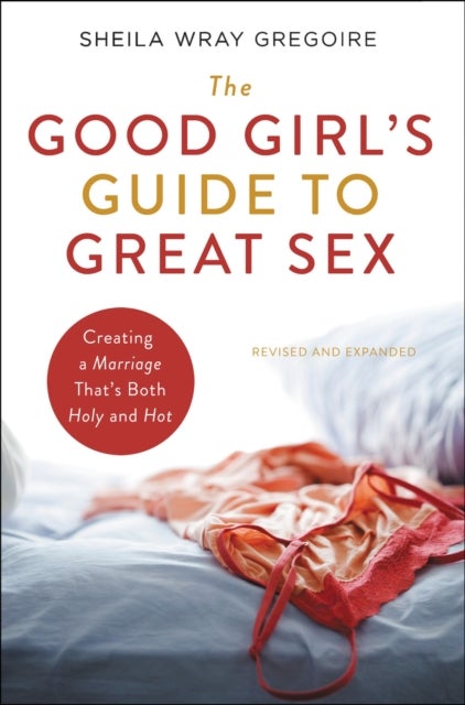 Bilde av The Good Girl&#039;s Guide To Great Sex Av Sheila Wray Gregoire