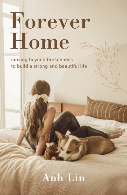 Forever Home - Moving Beyond Brokenness to Build a Strong and Beautiful Life