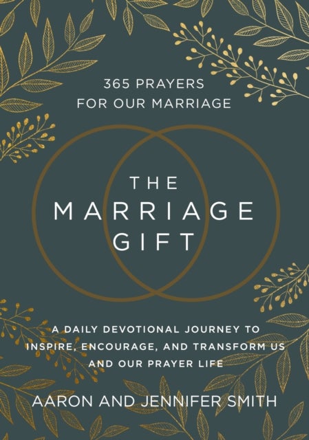 The Marriage Gift - 365 Prayers for Our Marriage - A Daily Devotional Journey to Inspire, Encourage, and Transform Us an