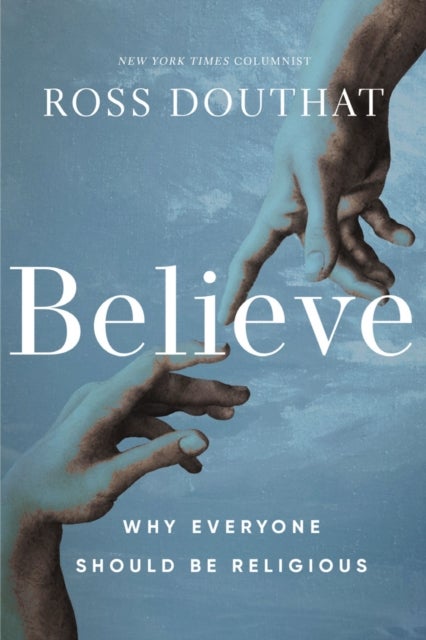 Believe - Why Everyone Should Be Religious