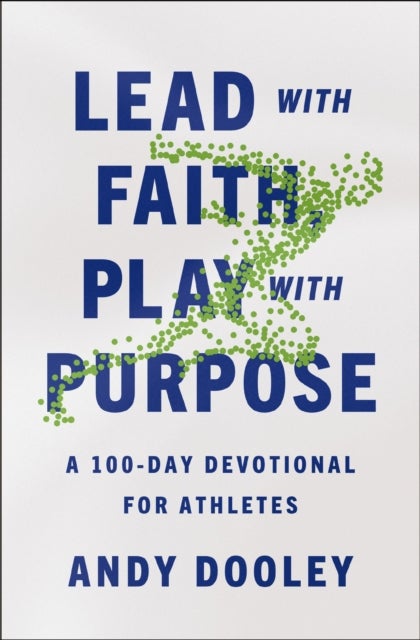 Lead with Faith, Play with Purpose - A 100-Day Devotional for Athletes