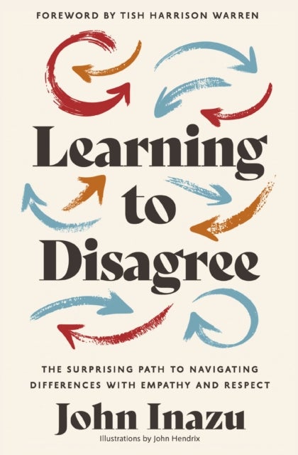 Learning to Disagree - The Surprising Path to Navigating Differences with Empathy and Respect
