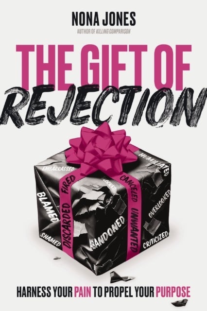 The Gift of Rejection - Harness Your Pain to Propel Your Purpose