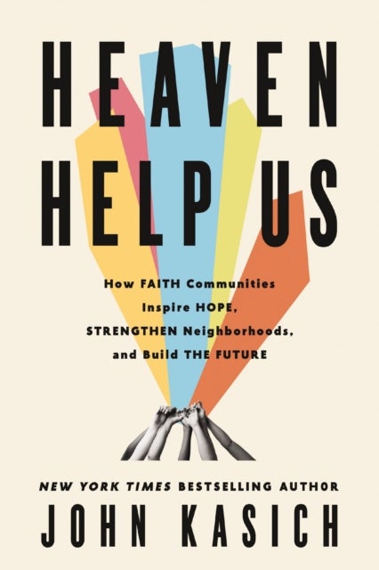 Heaven Help Us - How Faith Communities Inspire Hope, Strengthen Neighborhoods, and Build the Future