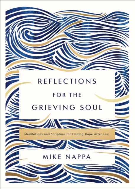 Bilde av Reflections For The Grieving Soul Av Mike Nappa