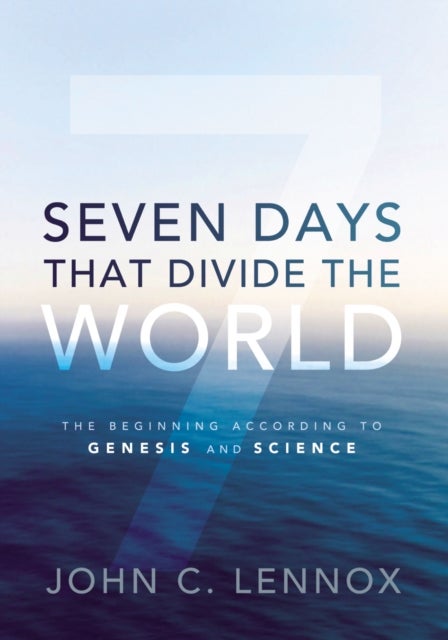Seven Days That Divide the World - The Beginning According to Genesis and Science
