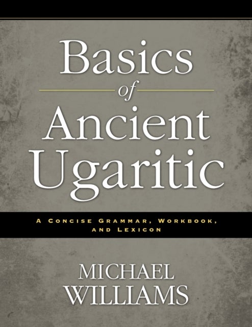 Bilde av Basics Of Ancient Ugaritic Av Michael Williams