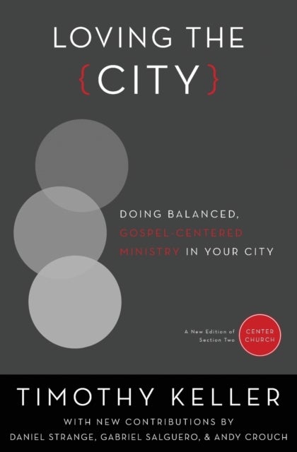 Loving the City - Doing Balanced, Gospel-Centered Ministry in Your City