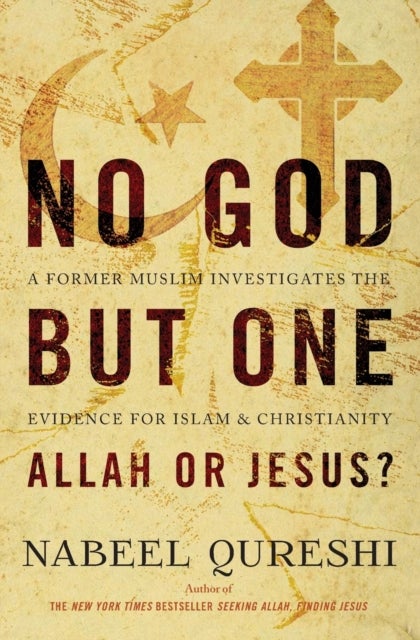 No God but One: Allah or Jesus? - A Former Muslim Investigates the Evidence for Islam and Christianity