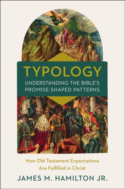 Bilde av Typology-understanding The Bible&#039;s Promise-shaped Patterns Av Jr. James M. Hamilton