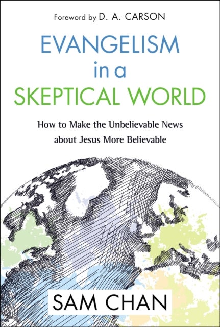 Evangelism in a Skeptical World - How to Make the Unbelievable News about Jesus More Believable