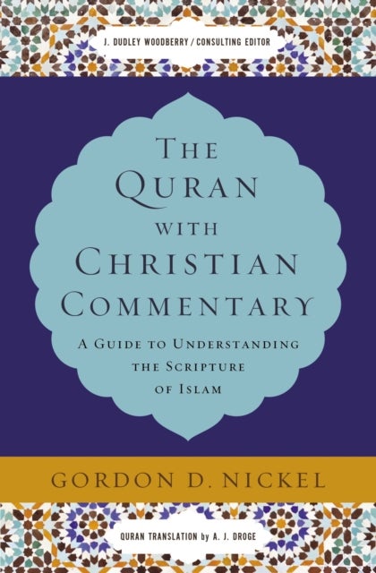 The Quran with Christian Commentary - A Guide to Understanding the Scripture of Islam