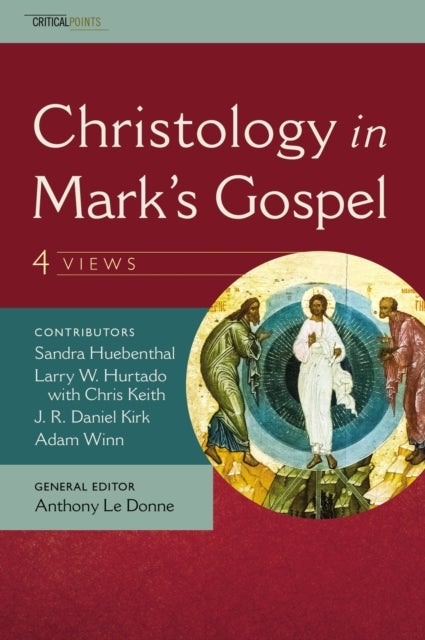 Bilde av Christology In Mark&#039;s Gospel: Four Views Av J. R. Daniel Kirk, Adam Winn, Sandra Huebenthal, L. W. Hurtado