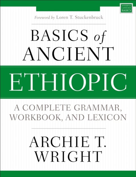 Basics of Ancient Ethiopic - A Complete Grammar, Workbook, and Lexicon