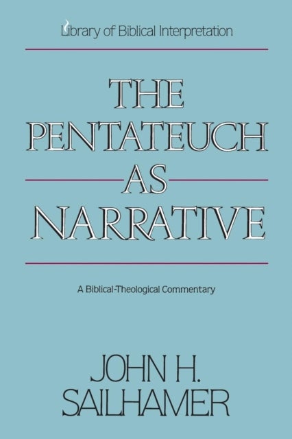 The Pentateuch as Narrative - A Biblical-Theological Commentary