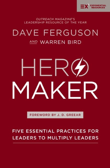 Hero Maker - Five Essential Practices for Leaders to Multiply Leaders