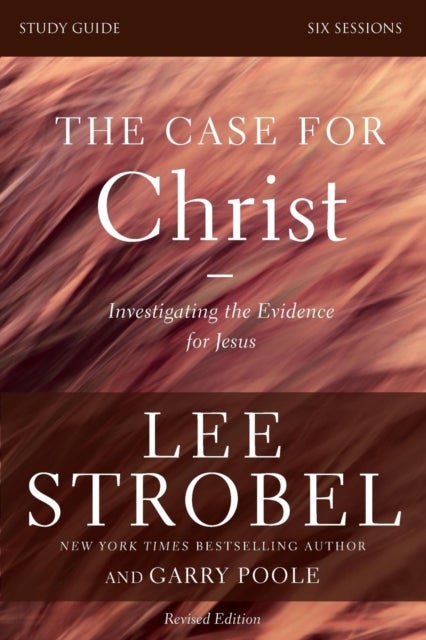 The Case for Christ Study Guide Revised Edition - Investigating the Evidence for Jesus