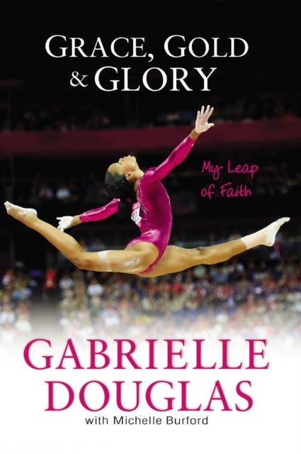 Bilde av Grace, Gold, And Glory My Leap Of Faith Av Gabrielle Douglas, Michelle Burford