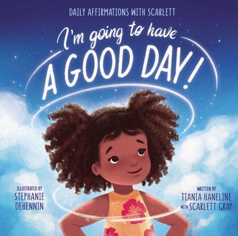 I¿m Going to Have a Good Day! - Daily Affirmations with Scarlett
