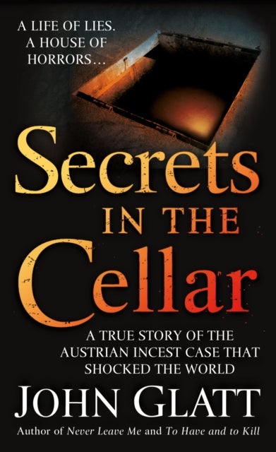 Secrets in the Cellar - A True Story of the Austrian Incest Case that Shocked the World