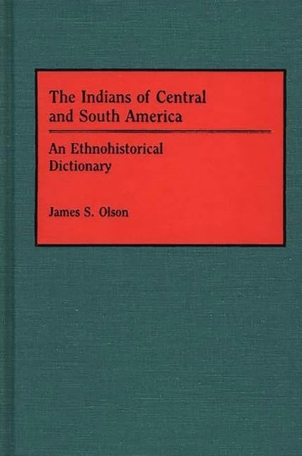 The Indians of Central and South America - An Ethnohistorical Dictionary