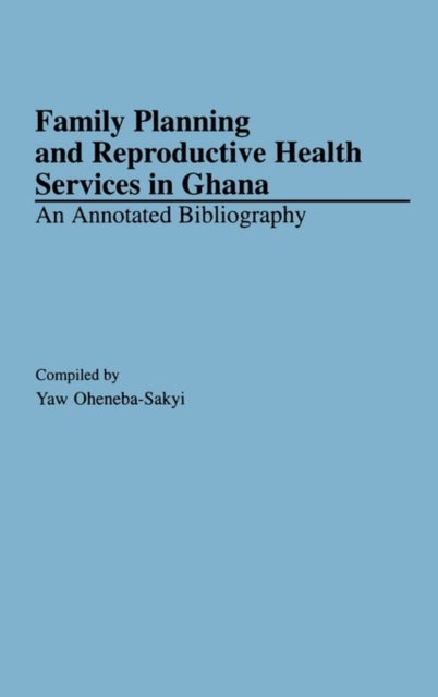 Family Planning and Reproductive Health Services in Ghana - An Annotated Bibliography