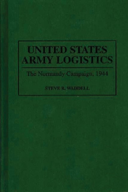 United States Army Logistics - The Normandy Campaign, 1944