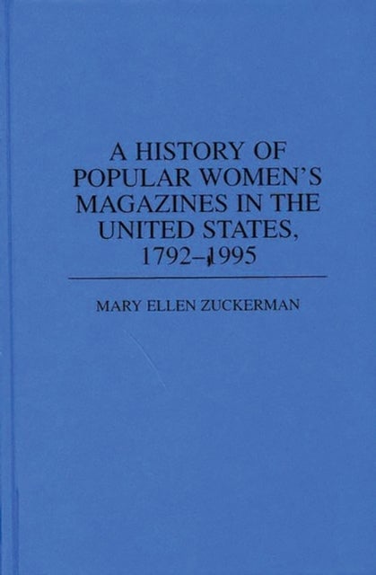 Bilde av A History Of Popular Women&#039;s Magazines In The United States, 1792-1995 Av Mary Ellen Zuckerman