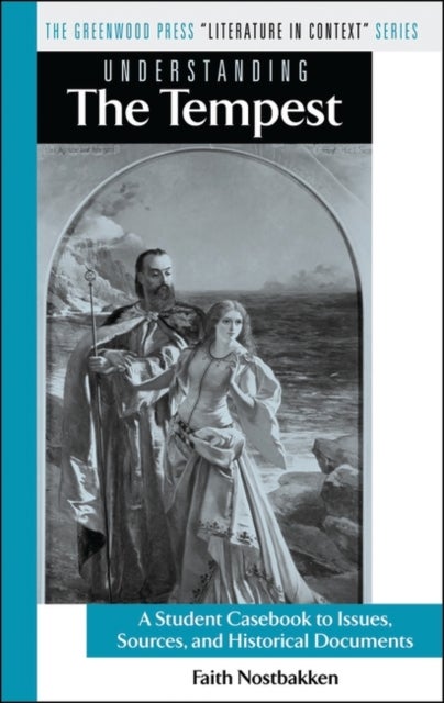 Understanding The Tempest - A Student Casebook to Issues, Sources, and Historical Documents