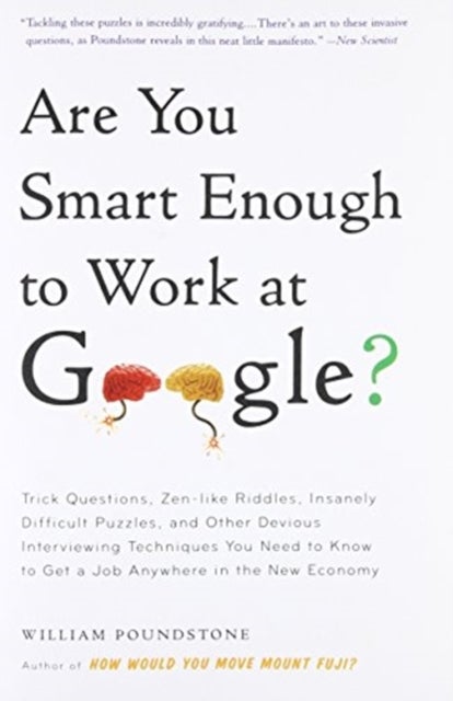 Are You Smart Enough to Work at Google? - Trick Questions, Zen-like Riddles, Insanely Difficult Puzzles, and Other Devious Interviewing Techni