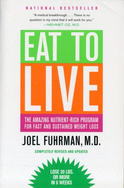 Eat to Live : The Amazing Nutrient-Rich Program for Fast and Sustained Weight Loss, Revised Edition - The Amazing Nutrient-Rich Program for Fast and Sustained Weight Loss, Revised Edition