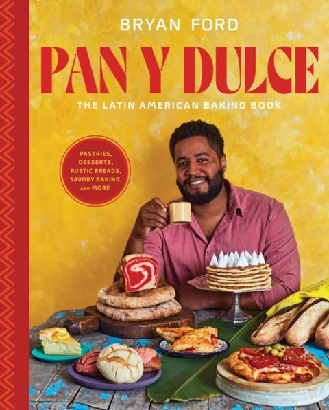 Pan y Dulce - The Latin American Baking Book (Pastries, Desserts, Rustic Breads, Savory Baking, and More)