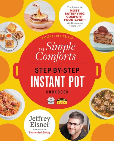 The Simple Comforts Step-by-Step Instant Pot Cookbook - The Easiest and Most Satisfying Comfort Food Ever - With Photographs of Every Step