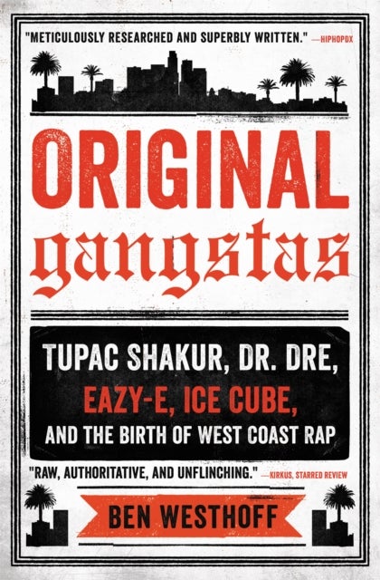 Original Gangstas - Tupac Shakur, Dr. Dre, Eazy-E, Ice Cube, and the Birth of West Coast Rap