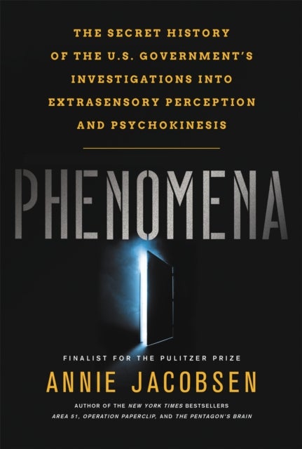 Phenomena - The Secret History of the U.S. Government's Investigations into Extrasensory Perception and Psychoki