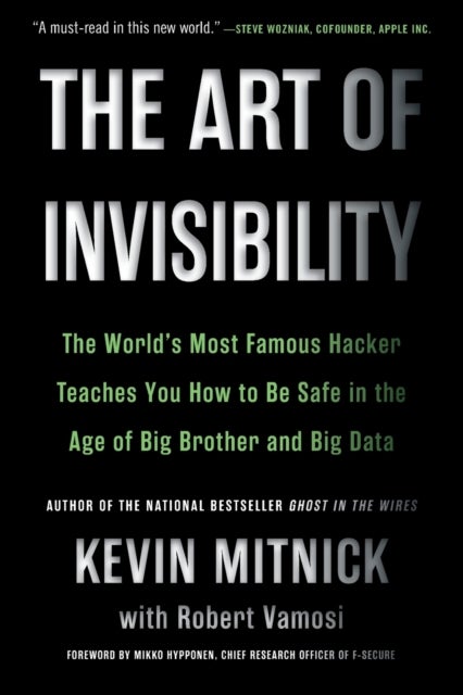 The Art of Invisibility - The World's Most Famous Hacker Teaches You How to Be Safe in the Age of Big Brother and Big Data