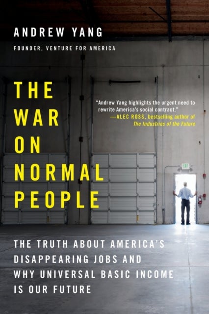 The War on Normal People - The Truth About America's Disappearing Jobs and Why Universal Basic Income Is Our Future